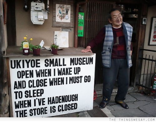 Small museum open when I wake up and close when I must go to sleep