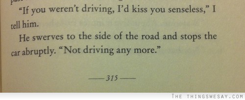 If you weren't driving I'd kiss you senseless