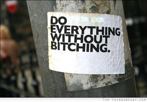 Do everything without bitching