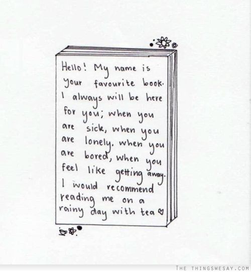Hello my name is your favorite book I always will be here for you