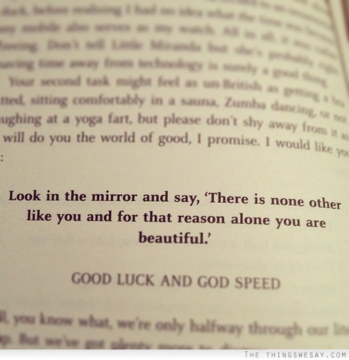 There is none other like you and for that reason alone you are beautiful