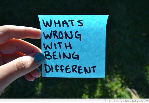 What's wrong with being different?