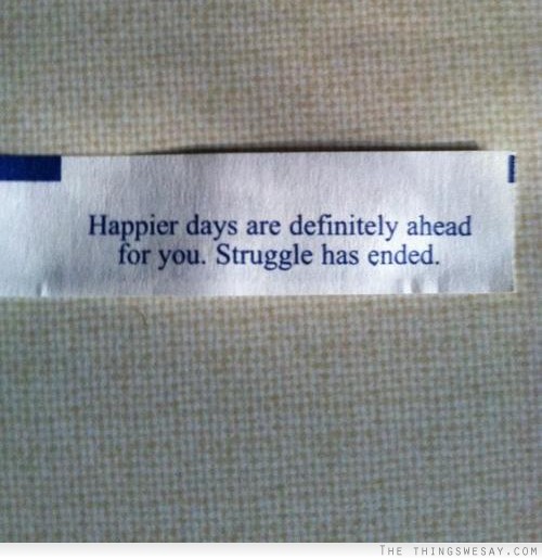 Happier days are ahead for you struggle has ended