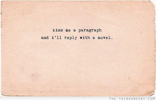 Kiss me a paragraph and I'll reply with a novel
