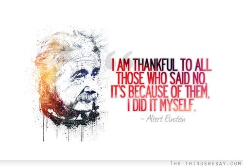 I am thankful to all those who said no it's because of them I did it myself