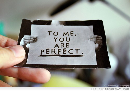 To me you are perfect