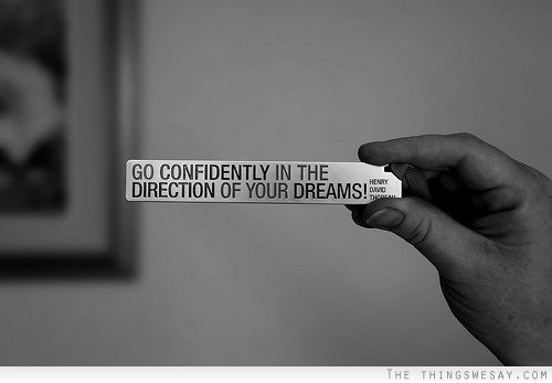 Go confidently in the direction of your dreams