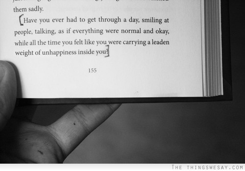 Have you ever had to get through a day smiling at people talking as if everything were normal and okay