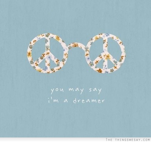 You may say I'm a dreamer but I'm not the only one