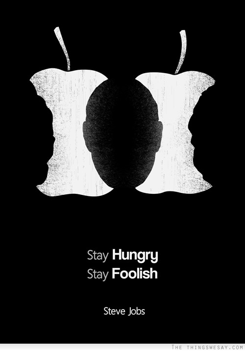 Stay hungry stay foolish