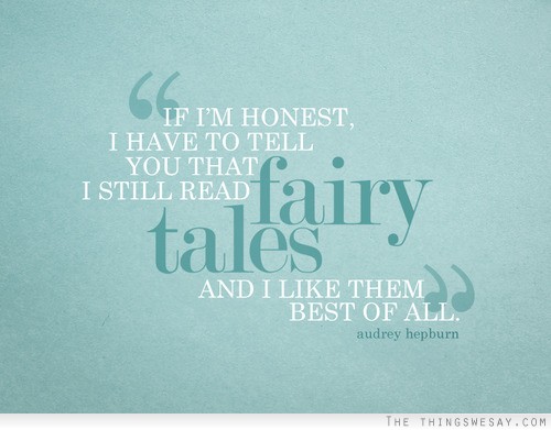 If I'm honest I have to tell you that I still read fairy tales and I like them best of all