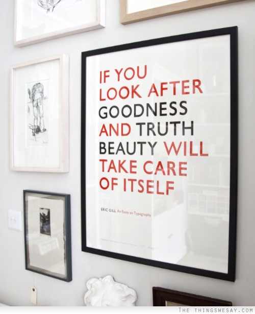 If you look after goodness and truth beauty will take care of itself