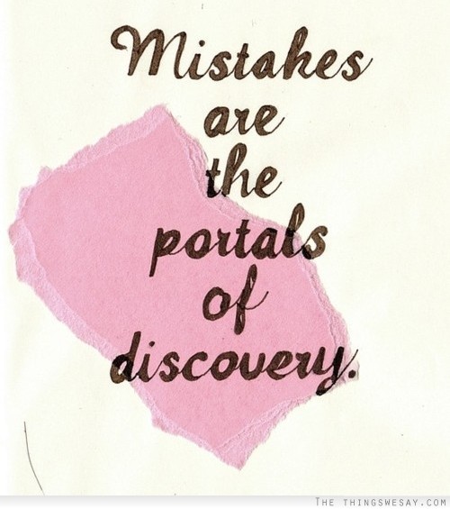 Mistakes are the portals of discovery