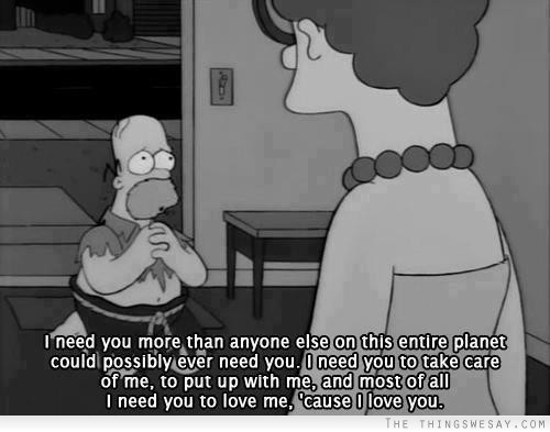 I need you more than anyone else on this entire planet could possibly ever need you