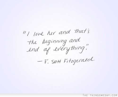 I love her and that's the beginning and end of everything