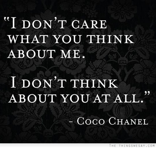 I don't care what you think about me I don't think about you at all