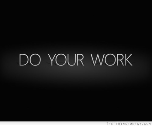 Do your work