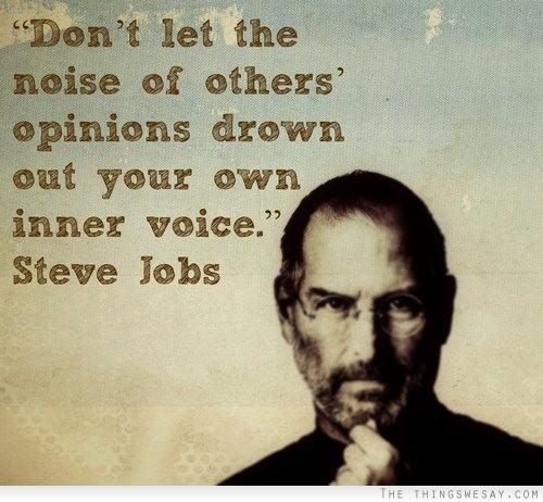 Don't let the noise of others' opinions drown out your own inner voice