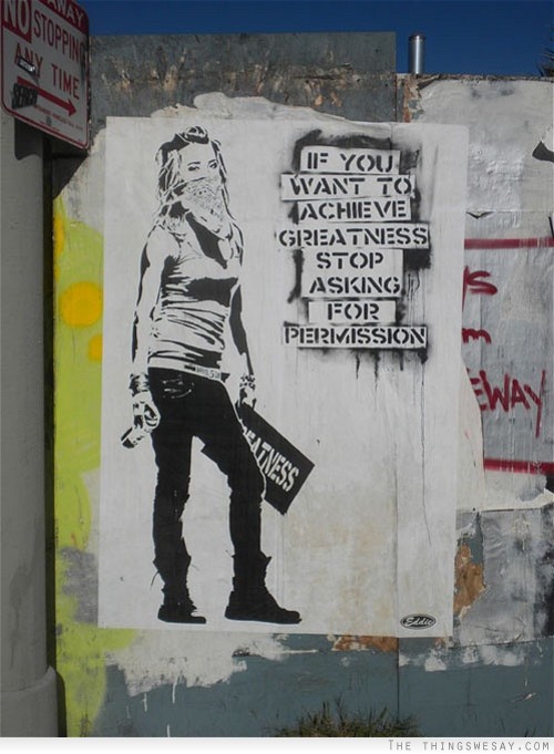 If you want to achieve greatness stop asking for permission