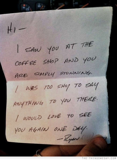 Hi I saw you at the coffee shop and you are simply stunning I was too shy to say anything to you there I would love to see you again one day