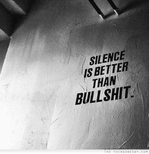 Silence is better than bullshit