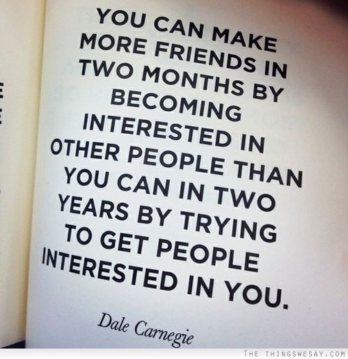 You can make more friend in by becoming interested in other people