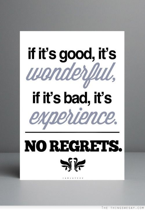 If it's good it's wonderful if it's bad it's experience