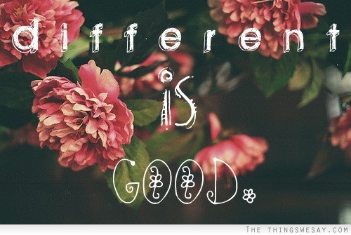Different is good