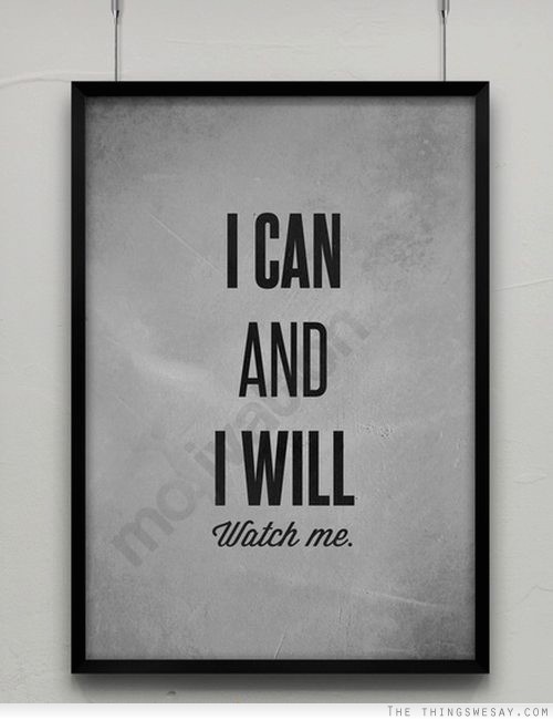 I can and I will watch me