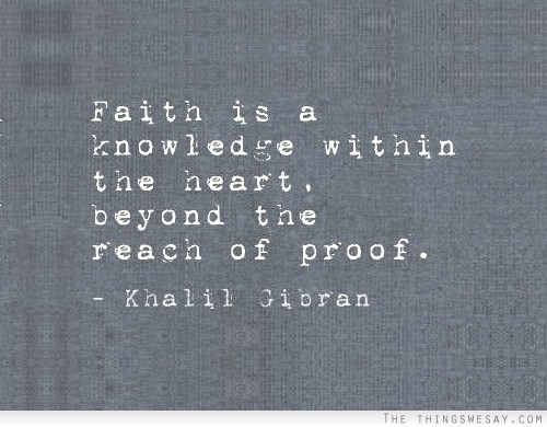 Faith is a knowledge within the heart beyond the reach of proof