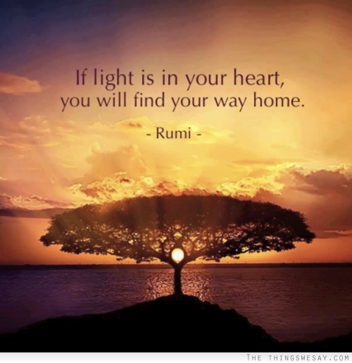 If light is in your heart you will find your way home