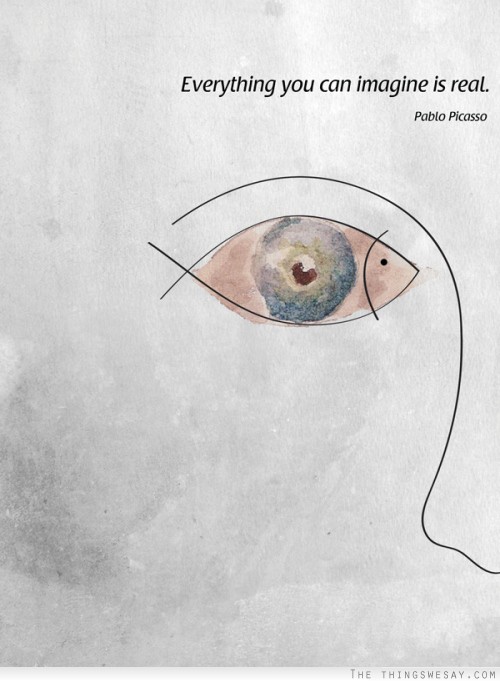 Everything you can imagine is real