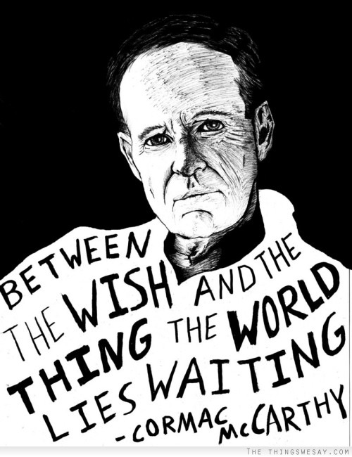 Between the wish and the thing the world lies waiting