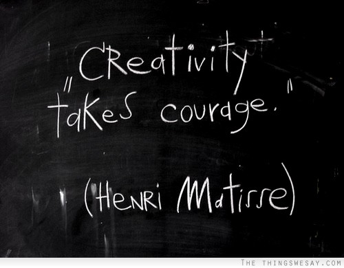 Creativity takes courage