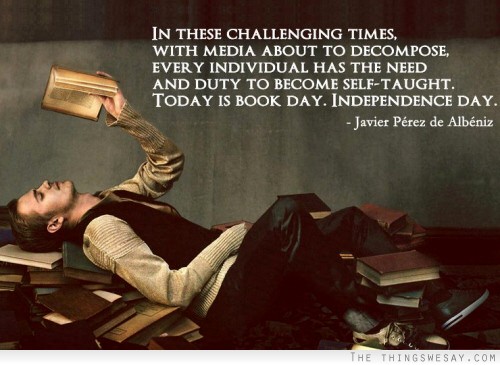 In these challenging times with media about to decompose every individual has the need and duty to become self-taught