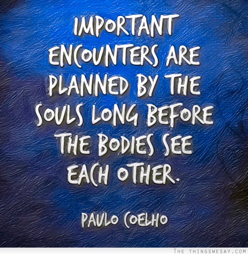Important encounters are planned by the souls long before the bodies see each other