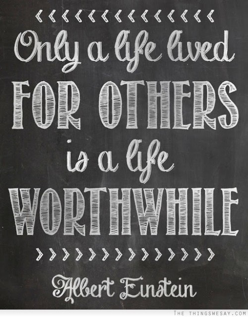 Only a life lived for others is a life worthwhile