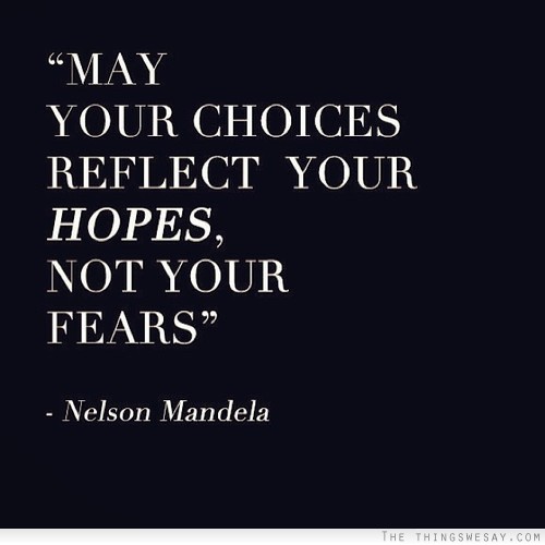 May your choices reflect your hopes not your fears