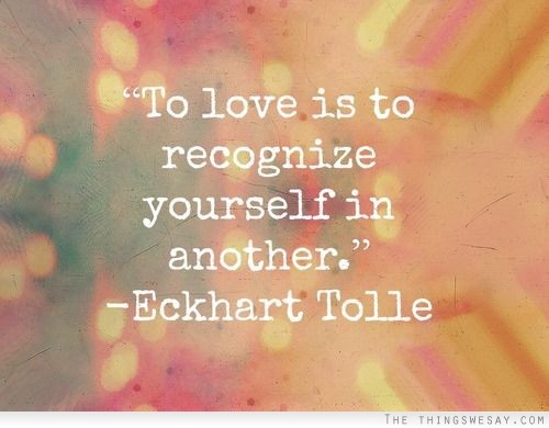 To love is to recognize yourself in another