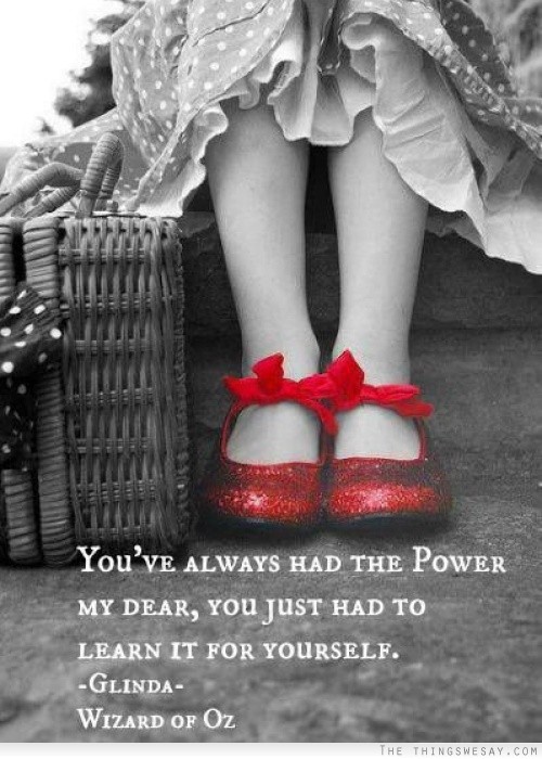 You've always had the power my dear you just had to learn it for yourself