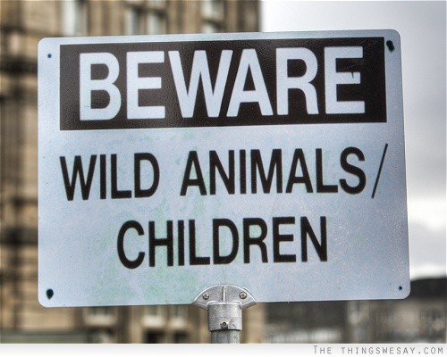 Beware wild animals and children