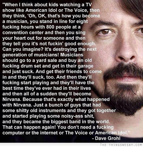 When I think about kids watching a TV show like American Idol or the Voice then they think oh ok that's how you become a musician