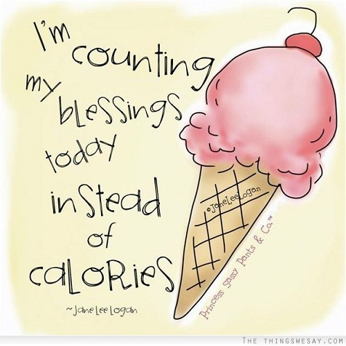 I'm counting my blessings today instead of calories