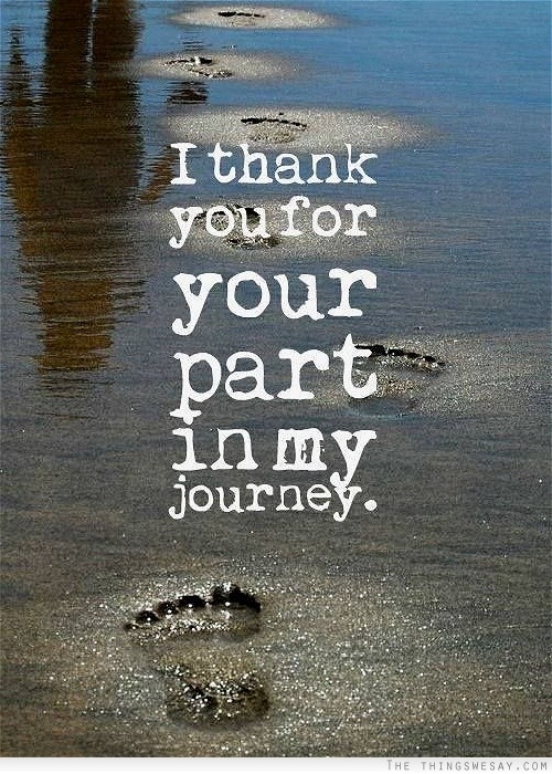 I thank you for your part in my journey