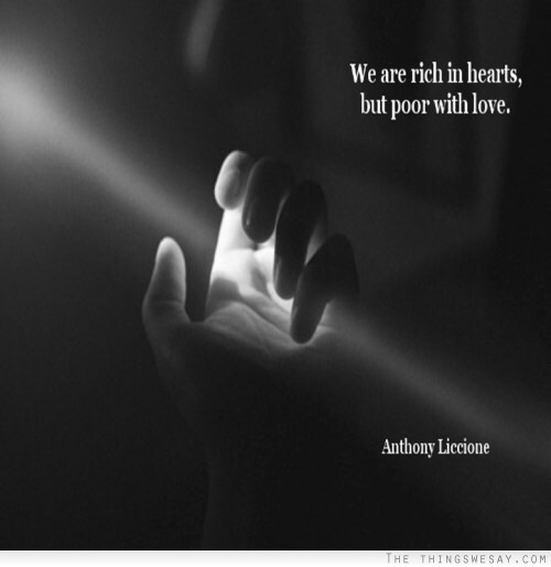 We are rich in hearts, but poor with love