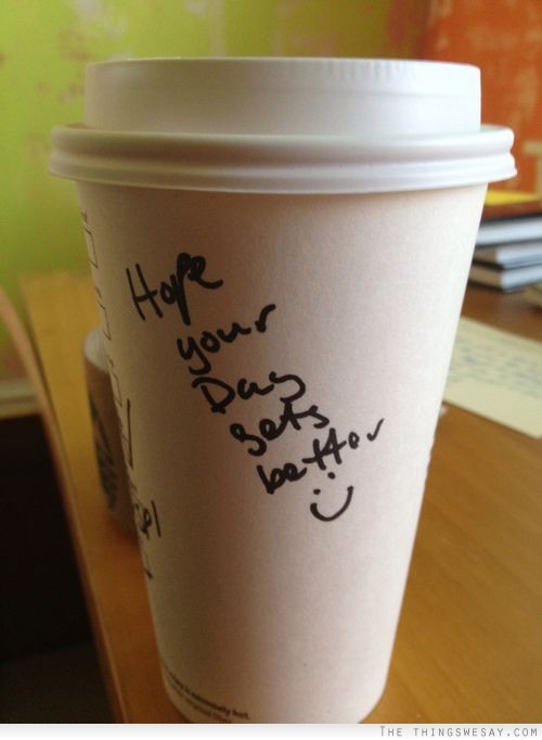 Hope your day gets better