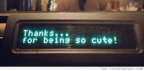 Thanks... for being so cute