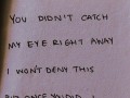 You didn't catch my eye right away I won't deny this but once you did I swear I couldn't look away
