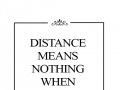 Distance means nothing when someone means everything