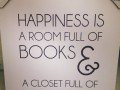 Happiness is a room full of books and a closet full of shoes